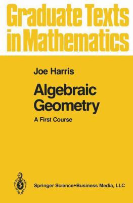 Algebraic Geometry: A First Course 0387977163 Book Cover