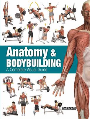 Anatomy & Bodybuilding: A Complete Visual Guide 1438005482 Book Cover