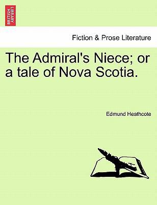 The Admiral's Niece; Or a Tale of Nova Scotia. 1240866984 Book Cover