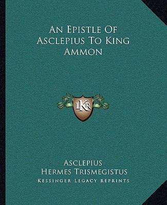 An Epistle Of Asclepius To King Ammon 1162853417 Book Cover