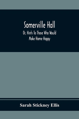 Somerville Hall; Or, Hints To Those Who Would M... 9354368883 Book Cover