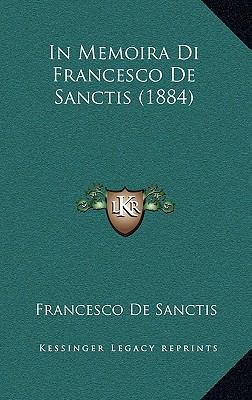 In Memoira Di Francesco De Sanctis (1884) [Italian] 1166744965 Book Cover