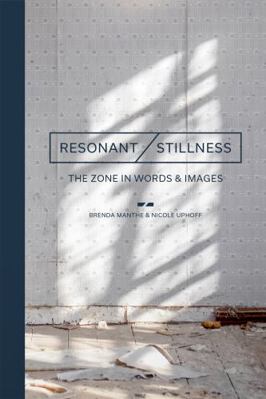 Resonant Stillness : The Zone in Words & Images