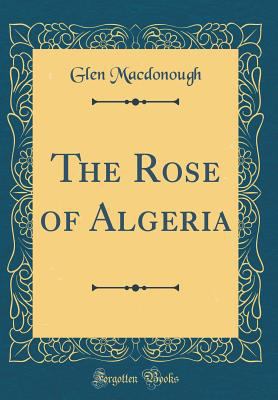 The Rose of Algeria (Classic Reprint) 0666664684 Book Cover