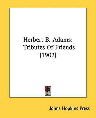 Herbert B. Adams: Tributes Of Friends (1902) 1436869153 Book Cover