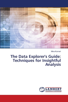 The Data Explorer's Guide: Techniques for Insig... 6207807243 Book Cover