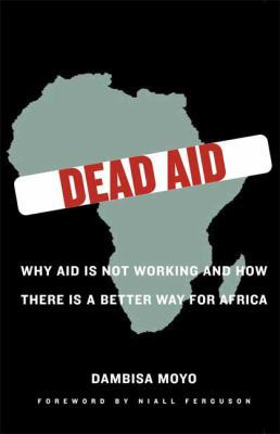 Dead Aid: Why Aid Is Not Working and How There ... 0374139563 Book Cover