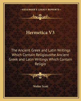 Hermetica V3: The Ancient Greek and Latin Writi... 1162563680 Book Cover