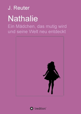 Nathalie: Ein Mädchen, das mutig wird und seine... [German] 3749796793 Book Cover