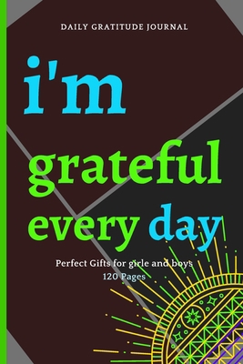 I'm gratteful every day: Perfect Gifts for girle and boys | Size 6x9 | 120 Pages | DAILY GRATITUDE JOURNAL.
