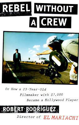 Rebel Without a Crew: 8or How a 23-Year-Old Fil... 0525937943 Book Cover