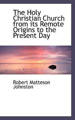 The Holy Christian Church from Its Remote Origi... 1115611771 Book Cover