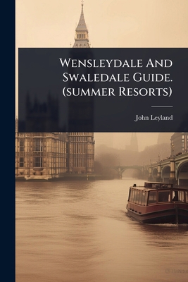 Wensleydale And Swaledale Guide. (summer Resorts) 1024892298 Book Cover