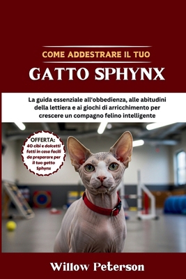 Come addestrare il tuo gatto Sphynx: La guida e... [Italian] B0FL73VBN6 Book Cover
