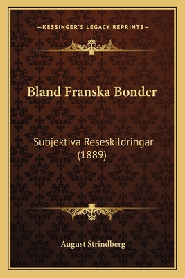 Bland Franska Bonder: Subjektiva Reseskildringa... [Swedish] 1168094917 Book Cover
