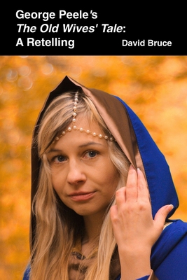 George Peele's The Old Wives? Tale: A Retelling 0359357334 Book Cover