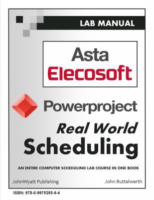 Spiral-bound Asta Elecosoft Powerproject Real World Scheduling : An Entire Computer Scheduling Lab Course in One Book