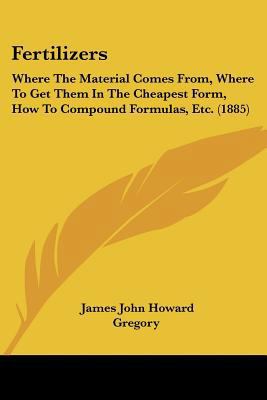 Fertilizers: Where The Material Comes From, Whe... 1120195691 Book Cover