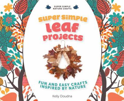 Super Simple Leaf Projects: Fun and Easy Crafts... 1624030793 Book Cover