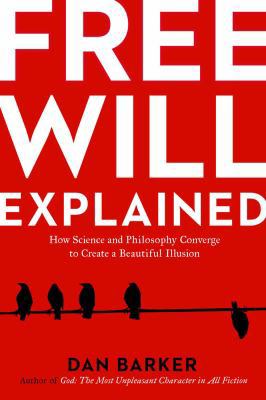 Free Will Explained: How Science and Philosophy... 1454927356 Book Cover