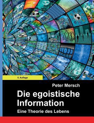 Die egoistische Information: Eine Theorie des L... [German] 3842343833 Book Cover