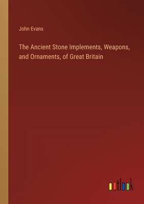 The Ancient Stone Implements, Weapons, and Orna... 3368153161 Book Cover