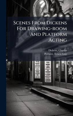 Scenes From Dickens For Drawing-room And Platfo... 102425125X Book Cover