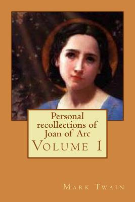 Personal recollections of Joan of Arc: Volume 1 1540750019 Book Cover