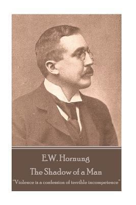 E.W. Hornung - The Shadow of a Man: "Violence i... 1787800156 Book Cover