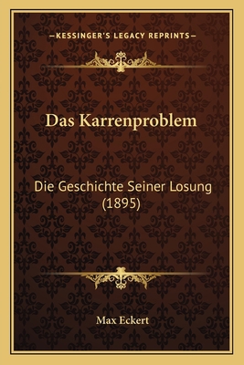Das Karrenproblem: Die Geschichte Seiner Losung... [German] 1167465318 Book Cover