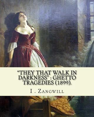 "They that walk in darkness": ghetto tragedies ... 1985277476 Book Cover