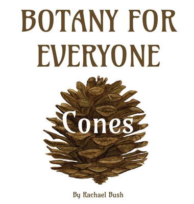 Botany for Everyone: Cones 1960998153 Book Cover