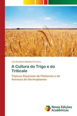 A Cultura do Trigo e do Triticale [Portuguese] 6208891485 Book Cover