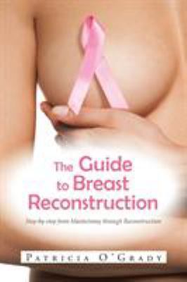 The Guide to Breast Reconstruction: Step-By-Ste... 1491866934 Book Cover
