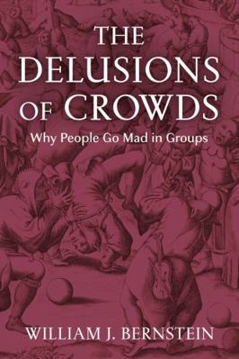 The Delusions of Crowds: Why People Go Mad in G... 1611856477 Book Cover