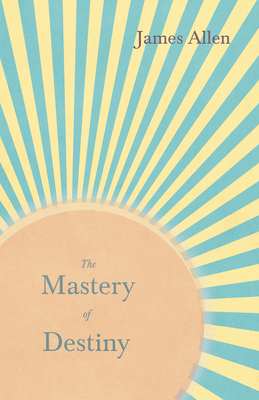 The Mastery of Destiny: With an Essay from With... 1528713796 Book Cover