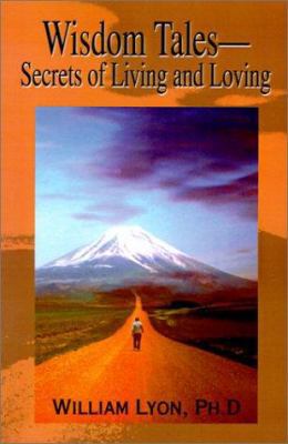 Wisdom Tales--Secrets of Living and Loving 0595195938 Book Cover