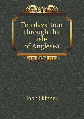 Ten days' tour through the isle of Anglesea 5518643462 Book Cover