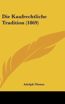 Die Kaufrechtliche Tradition (1869) [German] 1162500743 Book Cover