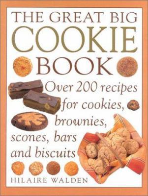 The Great Big Cookie Book: Over 200 Recipes for... 0754805468 Book Cover