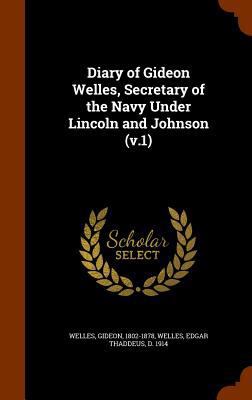 Diary of Gideon Welles, Secretary of the Navy U... 1345260997 Book Cover