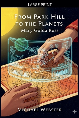 From Park Hill to the Planets: Mary Golda Ross [Large Print] B0GJR82QLG Book Cover