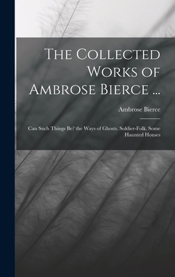 The Collected Works of Ambrose Bierce ...: Can ... 1016396465 Book Cover