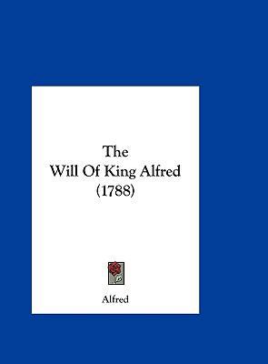 The Will of King Alfred (1788) 116202397X Book Cover