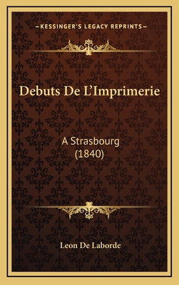 Debuts De L'Imprimerie: A Strasbourg (1840) [French] 1169010849 Book Cover