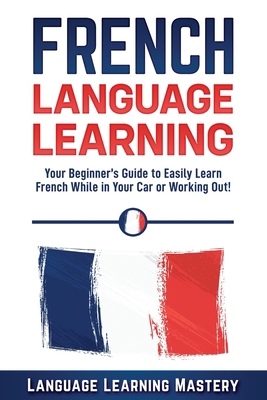French Language Learning: Your Beginner's Guide... 1798925303 Book Cover