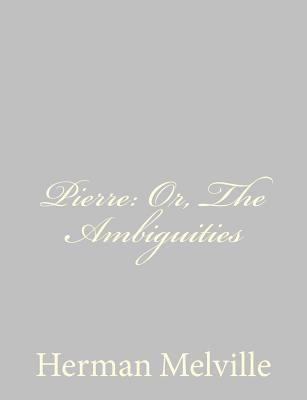 Pierre: Or, The Ambiguities 1484885538 Book Cover