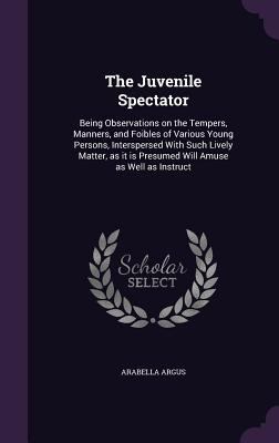 The Juvenile Spectator: Being Observations on t... 1347332502 Book Cover