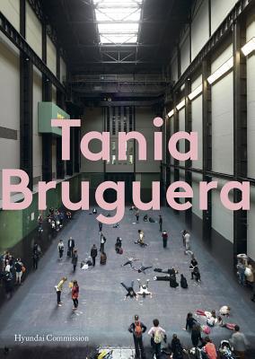 Hyundai Commission: Tania Bruguera 1849766401 Book Cover
