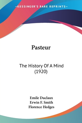 Pasteur: The History Of A Mind (1920) 0548652775 Book Cover